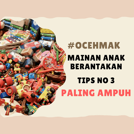 #OCEHMAK : MAINAN ANAK BERANTAKAN, TIPS NO 3 PALING AMPUH